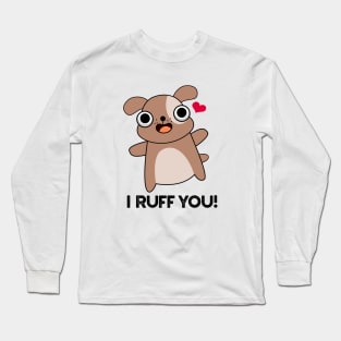 I Ruff You Cute Dog Pun Long Sleeve T-Shirt